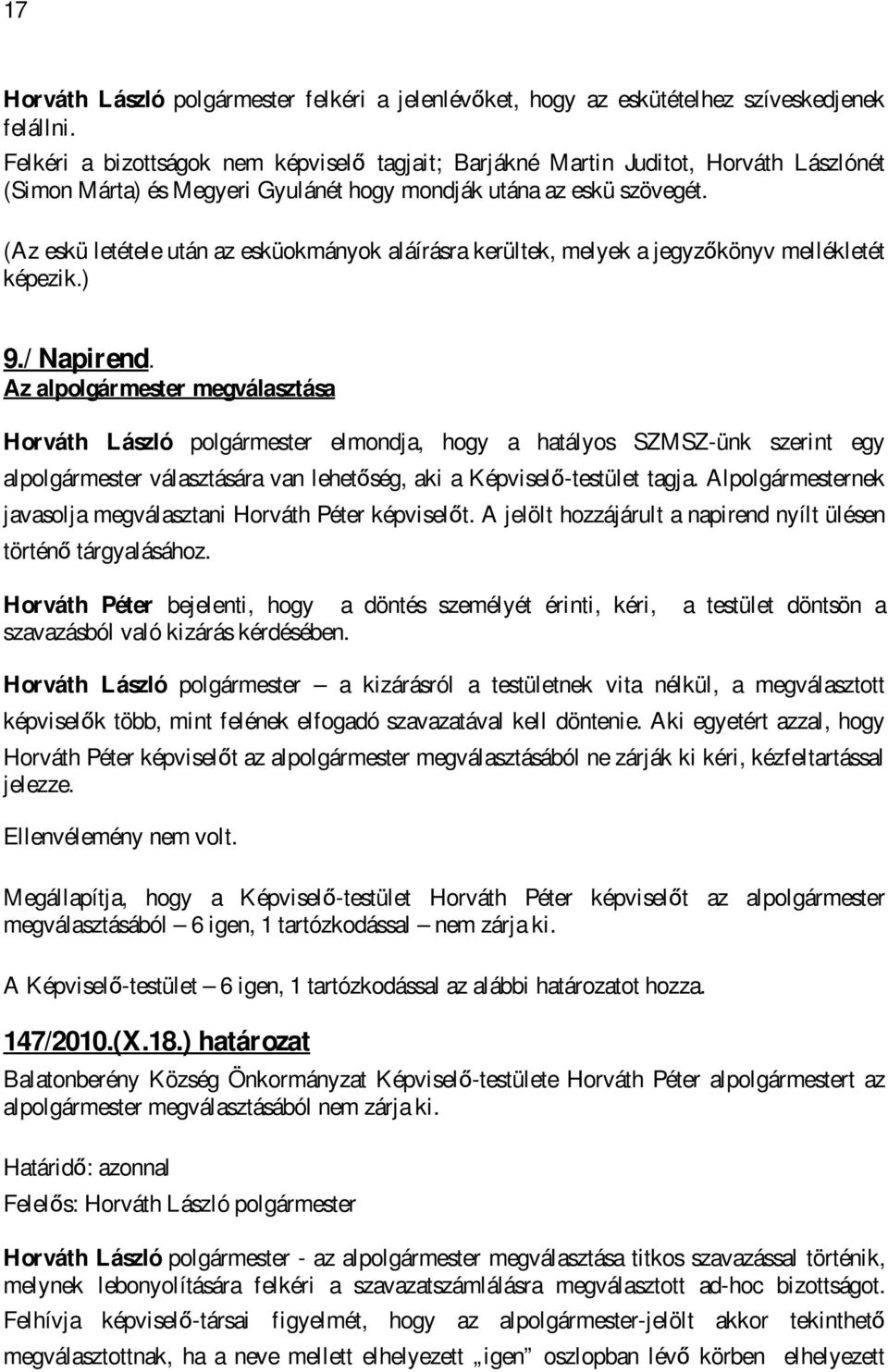 (Az eskü letétele után az esküokmányok aláírásra kerültek, melyek a jegyzőkönyv mellékletét képezik.) 9./ Napirend.