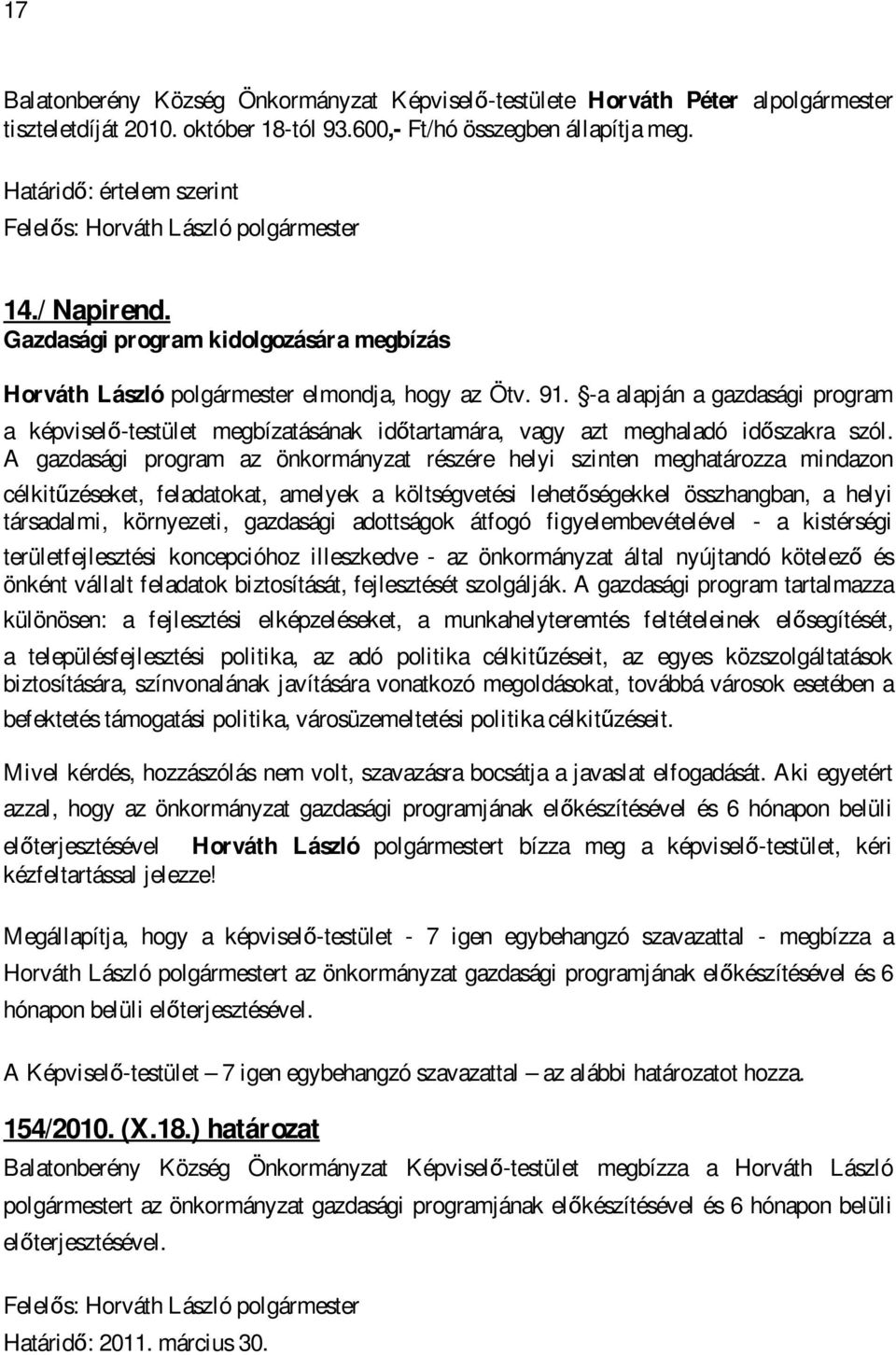 -a alapján a gazdasági program a képviselő-testület megbízatásának időtartamára, vagy azt meghaladó időszakra szól.
