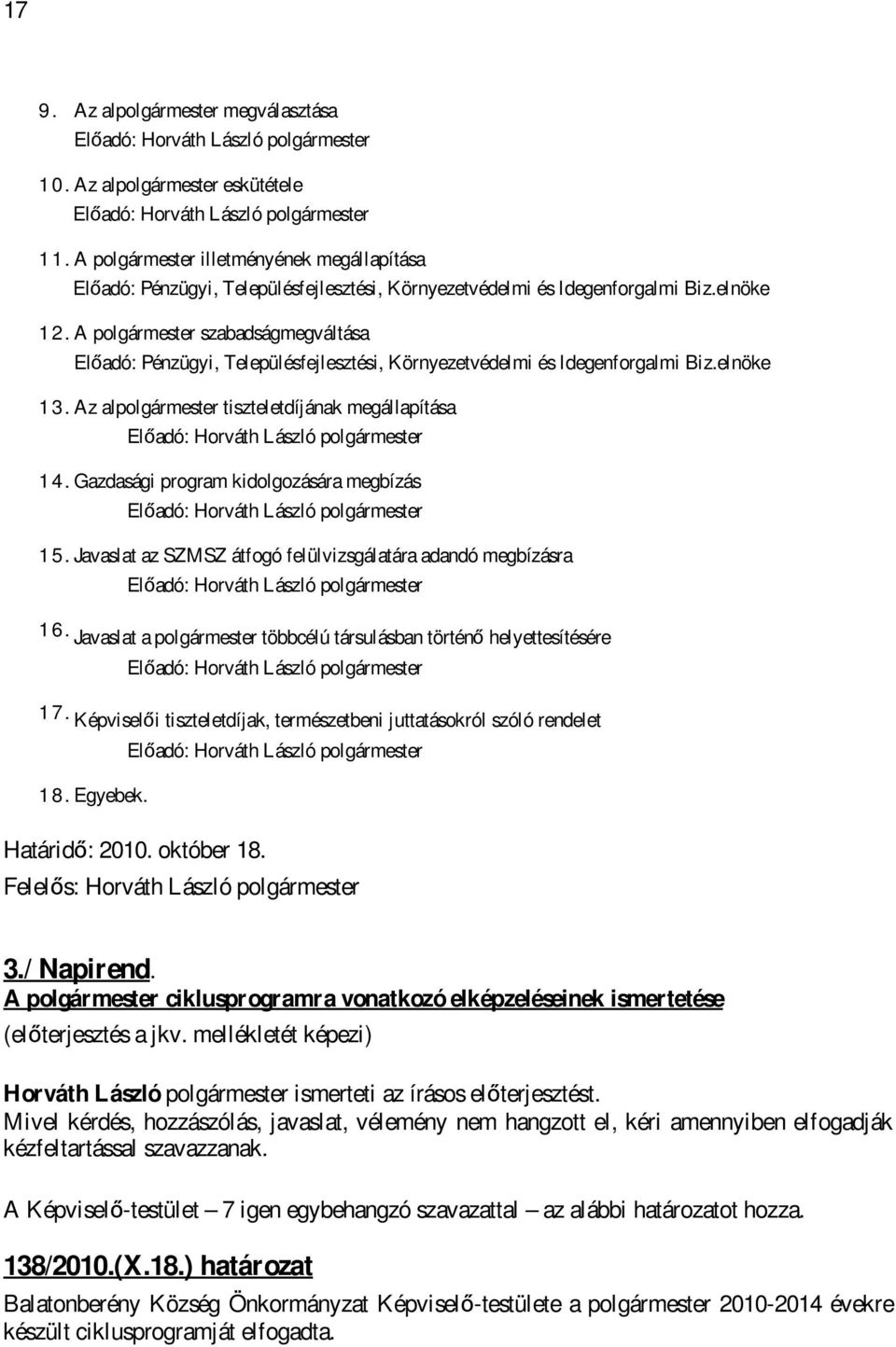 Gazdasági program kidolgozására megbízás 15.Javaslat az SZMSZ átfogó felülvizsgálatára adandó megbízásra 16. Javaslat a polgármester többcélú társulásban történő helyettesítésére 17.