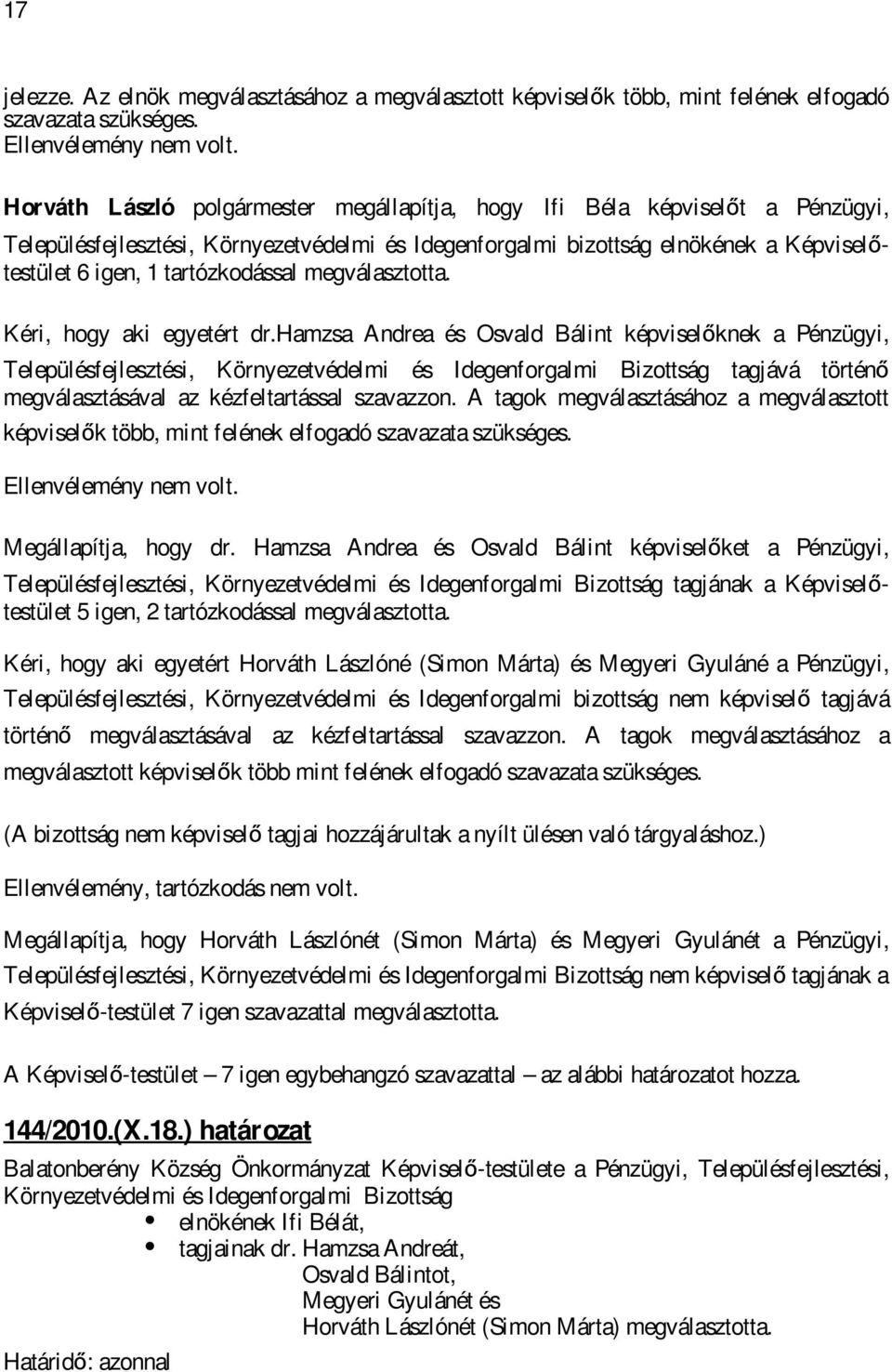 tartózkodással megválasztotta. Kéri, hogy aki egyetért dr.