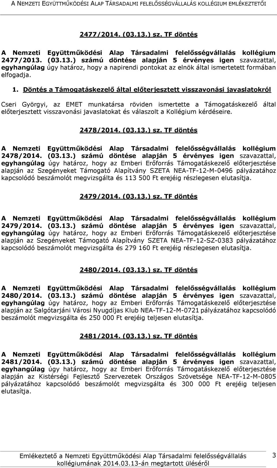 válaszolt a Kollégium kérdéseire. 2478/2014. (03.13.