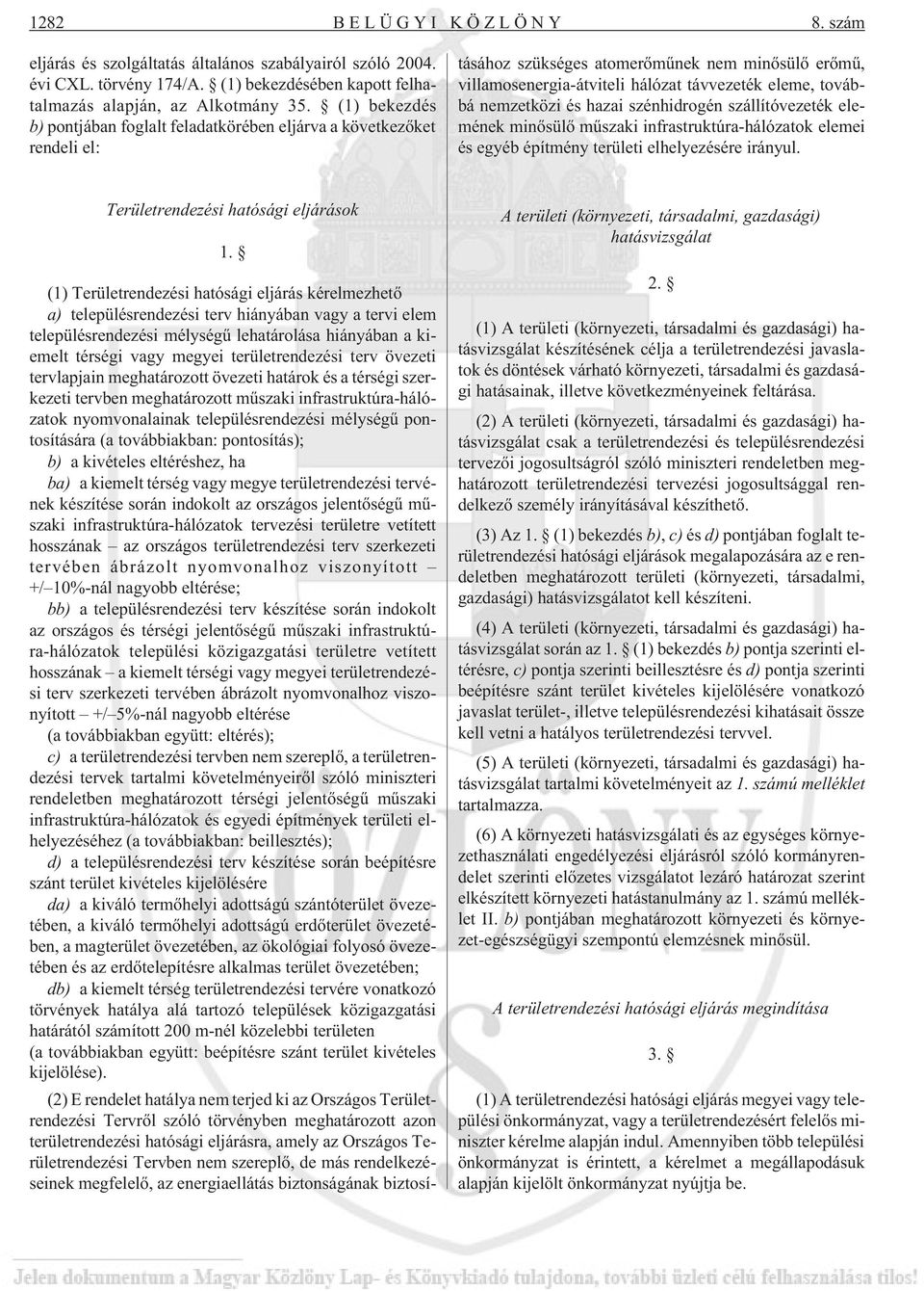 településrendezési mélységû lehatárolása hiányában a kiemelt térségi vagy megyei területrendezési terv övezeti tervlapjain meghatározott övezeti határok és a térségi szerkezeti tervben meghatározott