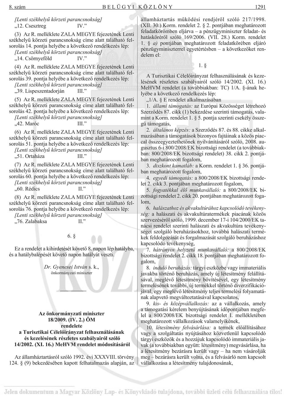 Csörnyeföld IV. (4) Az R. melléklete ZALA MEGYE fejezetének Lenti székhelyû körzeti parancsnokság címe alatt található felsorolás 39.