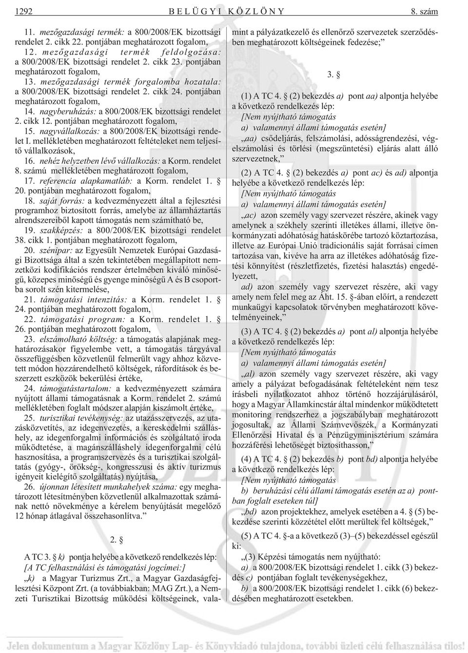 cikk 24. pontjában meghatározott fogalom, 14. nagyberuházás: a 800/2008/EK bizottsági rendelet 2. cikk 12. pontjában meghatározott fogalom, 15. nagyvállalkozás: a 800/2008/EK bizottsági rendelet I.