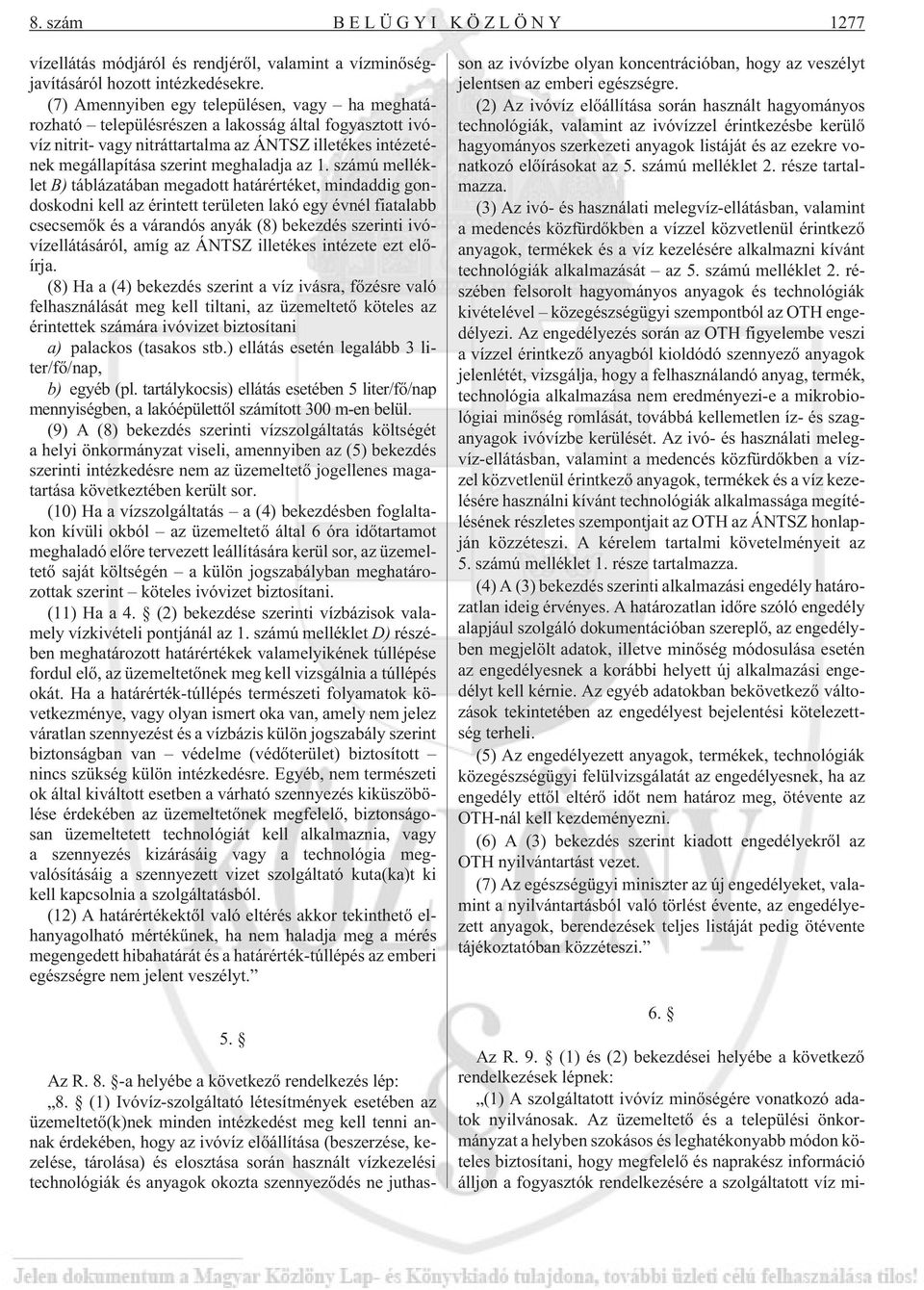 az 1. számú melléklet B) táblázatában megadott határértéket, mindaddig gondoskodni kell az érintett területen lakó egy évnél fiatalabb csecsemõk és a várandós anyák (8) bekezdés szerinti