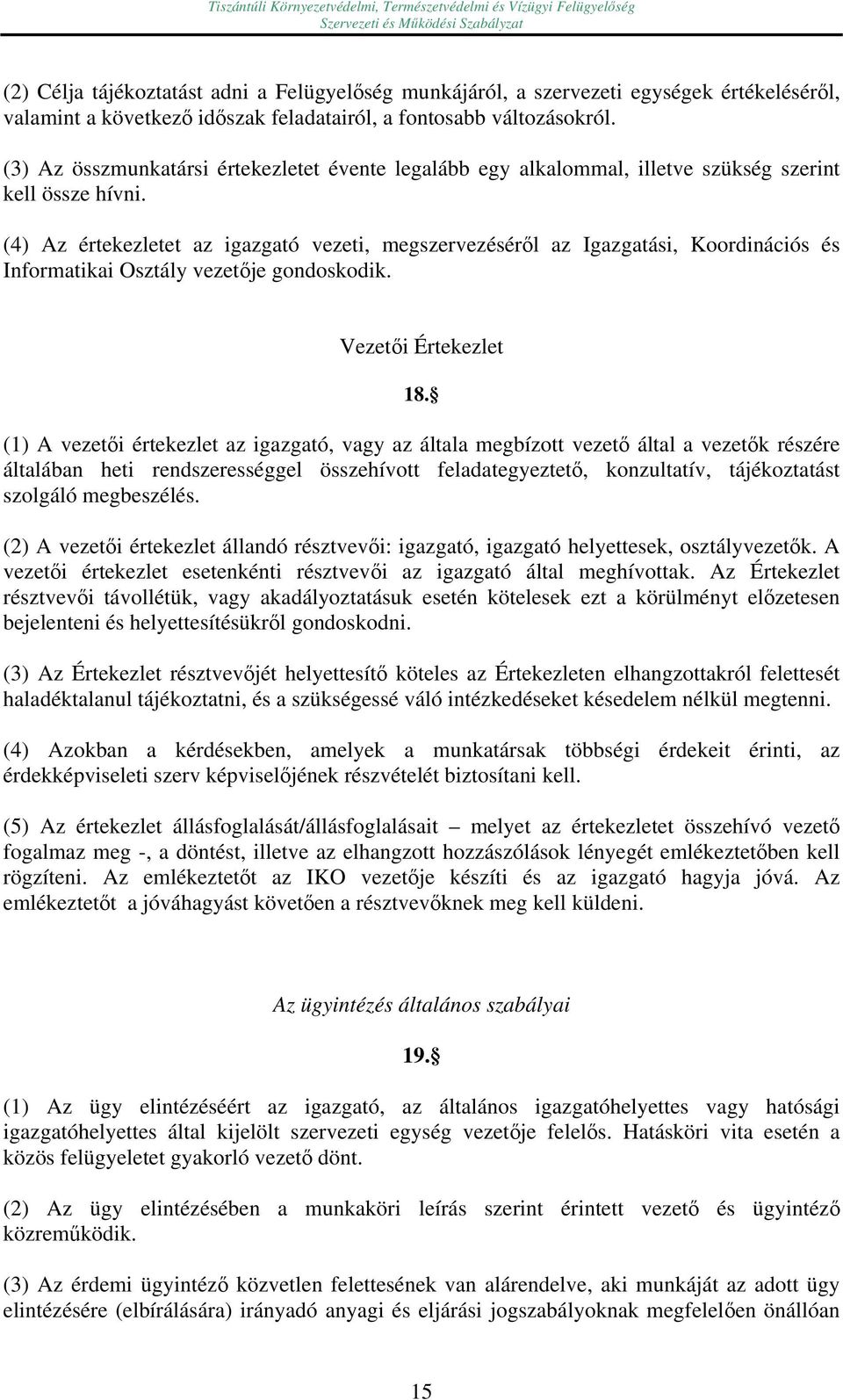 (4) Az értekezletet az igazgató vezeti, megszervezéséről az Igazgatási, Koordinációs és Informatikai Osztály vezetője gondoskodik. Vezetői Értekezlet 18.