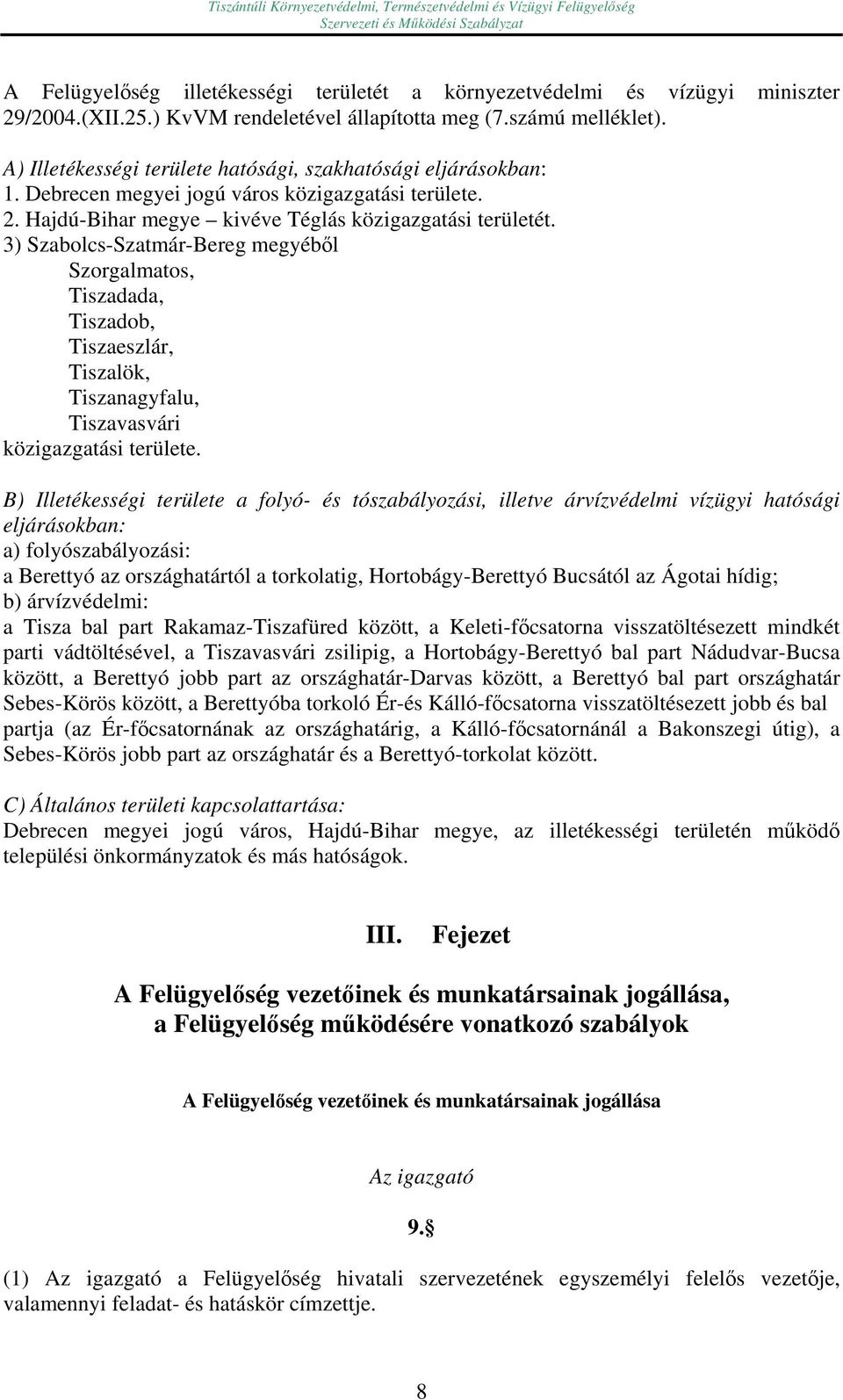 3) Szabolcs-Szatmár-Bereg megyéből Szorgalmatos, Tiszadada, Tiszadob, Tiszaeszlár, Tiszalök, Tiszanagyfalu, Tiszavasvári közigazgatási területe.