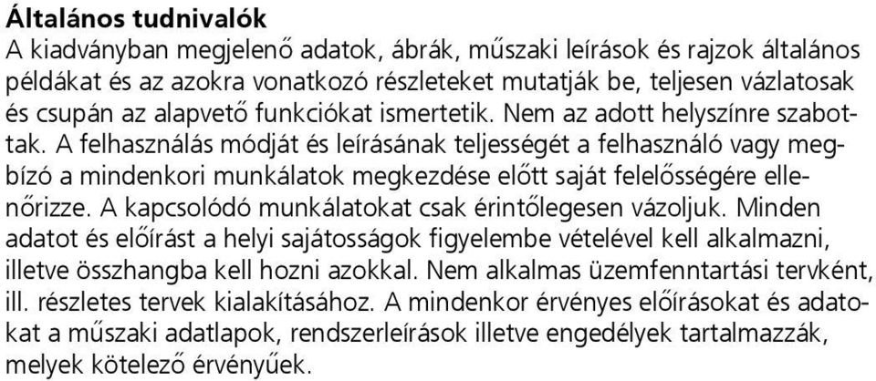 A felhasználás módját és leírásának teljességét a felhasználó vagy megbízó a mindenkori munkálatok megkezdése előtt saját felelősségére ellenőrizze.