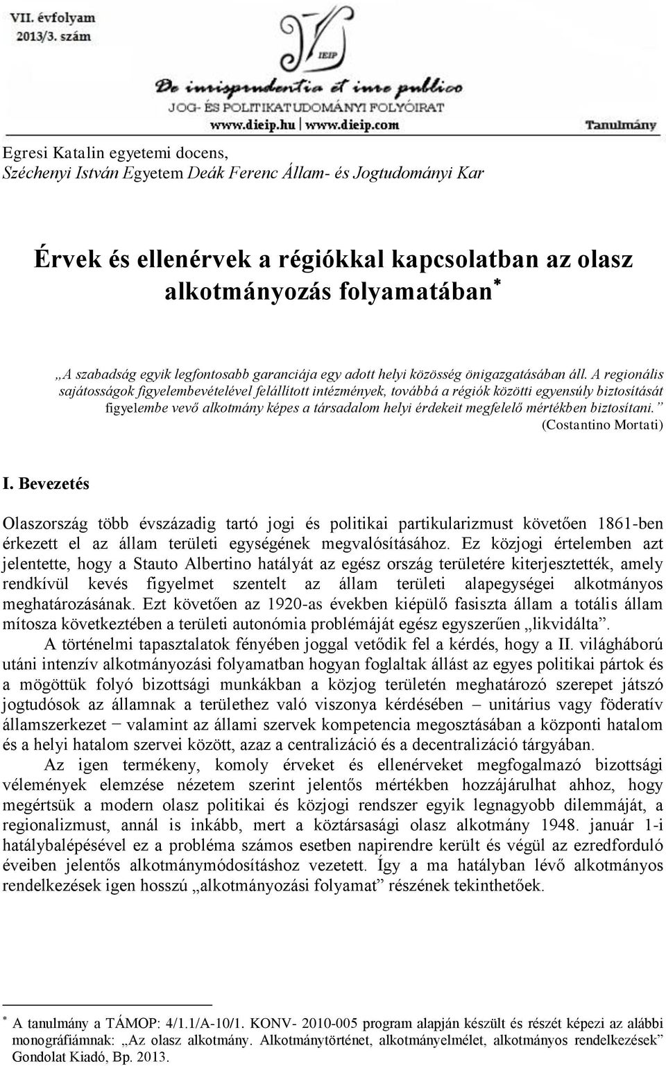 A regionális sajátosságok figyelembevételével felállított intézmények, továbbá a régiók közötti egyensúly biztosítását figyelembe vevő alkotmány képes a társadalom helyi érdekeit megfelelő mértékben