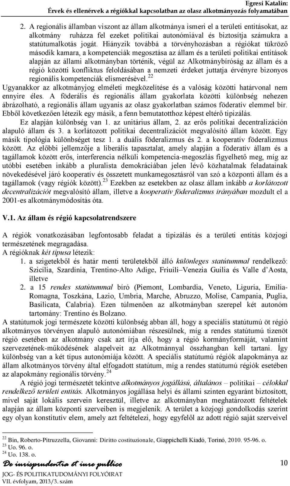 Alkotmánybíróság az állam és a régió közötti konfliktus feloldásában a nemzeti érdeket juttatja érvényre bizonyos regionális kompetenciák elismerésèvel.