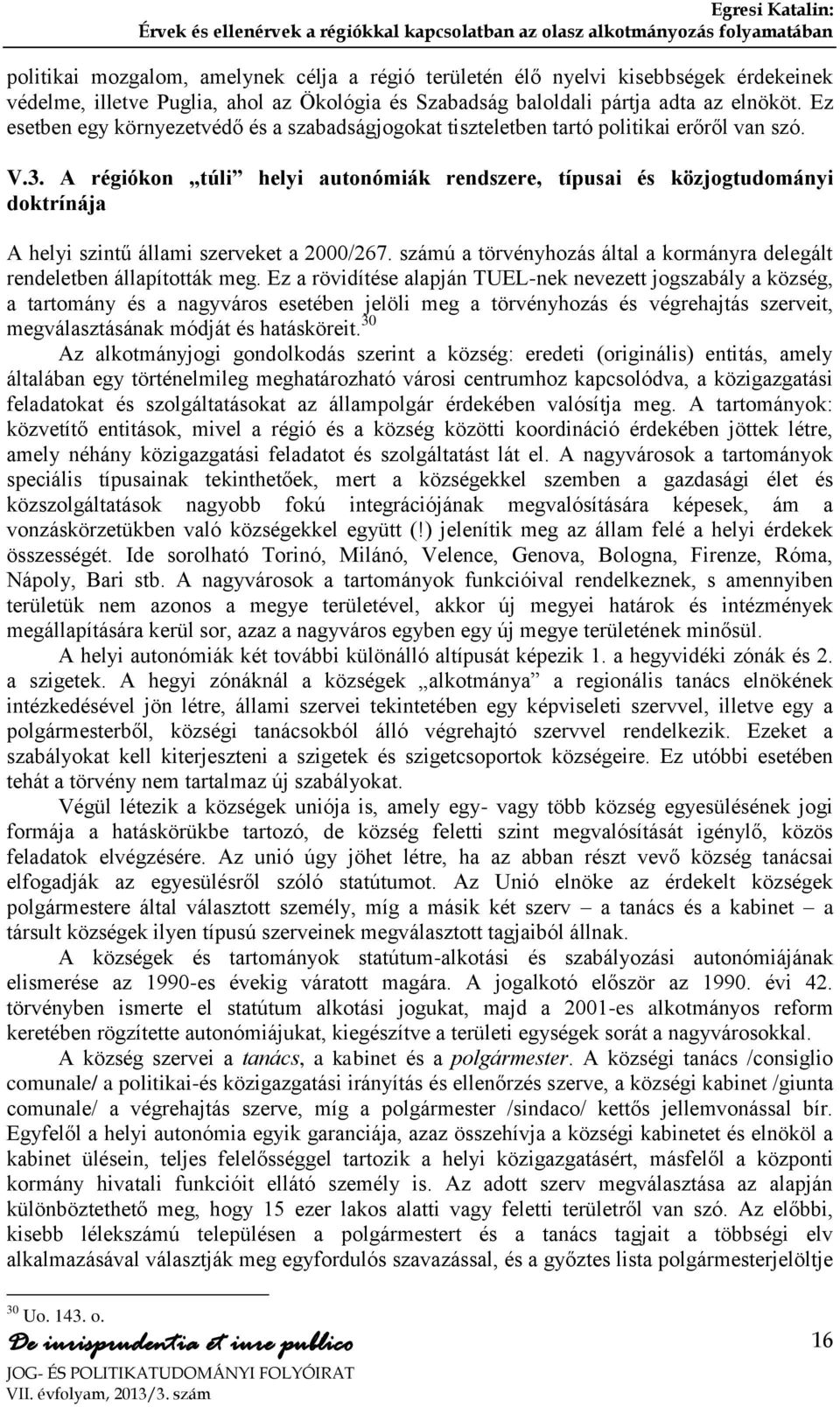 A régiókon túli helyi autonómiák rendszere, típusai és közjogtudományi doktrínája A helyi szintű állami szerveket a 2000/267.