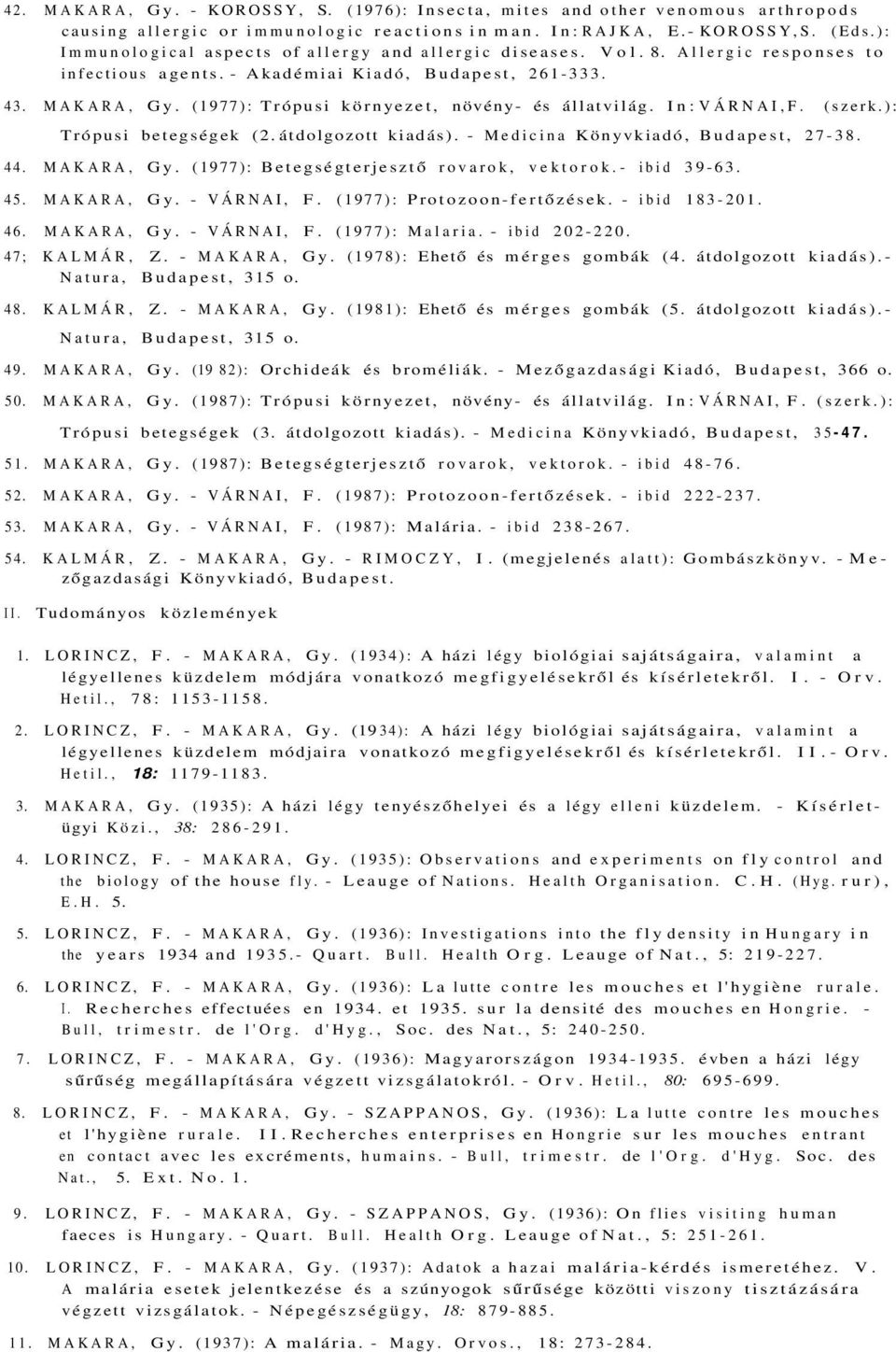 (1977): Trópusi környezet, növény- és állatvilág. In: VÁRNAI,F. (szerk.): Trópusi betegségek (2. átdolgozott kiadás). - Medicina Könyvkiadó, Budapest, 27-38. 44. MAKARA, Gy.