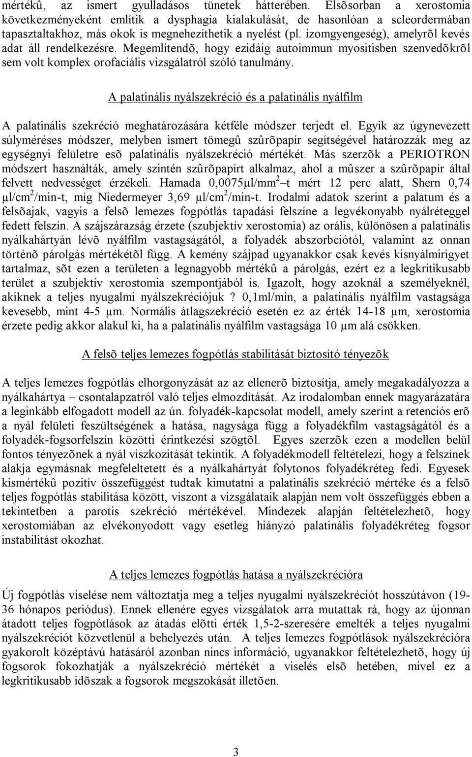 izomgyengeség), amelyrõl kevés adat áll rendelkezésre. Megemlítendõ, hogy ezidáig autoimmun myositisben szenvedõkrõl sem volt komplex orofaciális vizsgálatról szóló tanulmány.