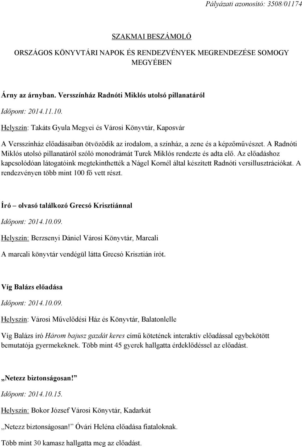 Az előadáshoz kapcsolódóan látogatóink megtekinthették a Nágel Kornél által készített Radnóti versillusztrációkat. A rendezvényen több mint 100 fő vett részt.