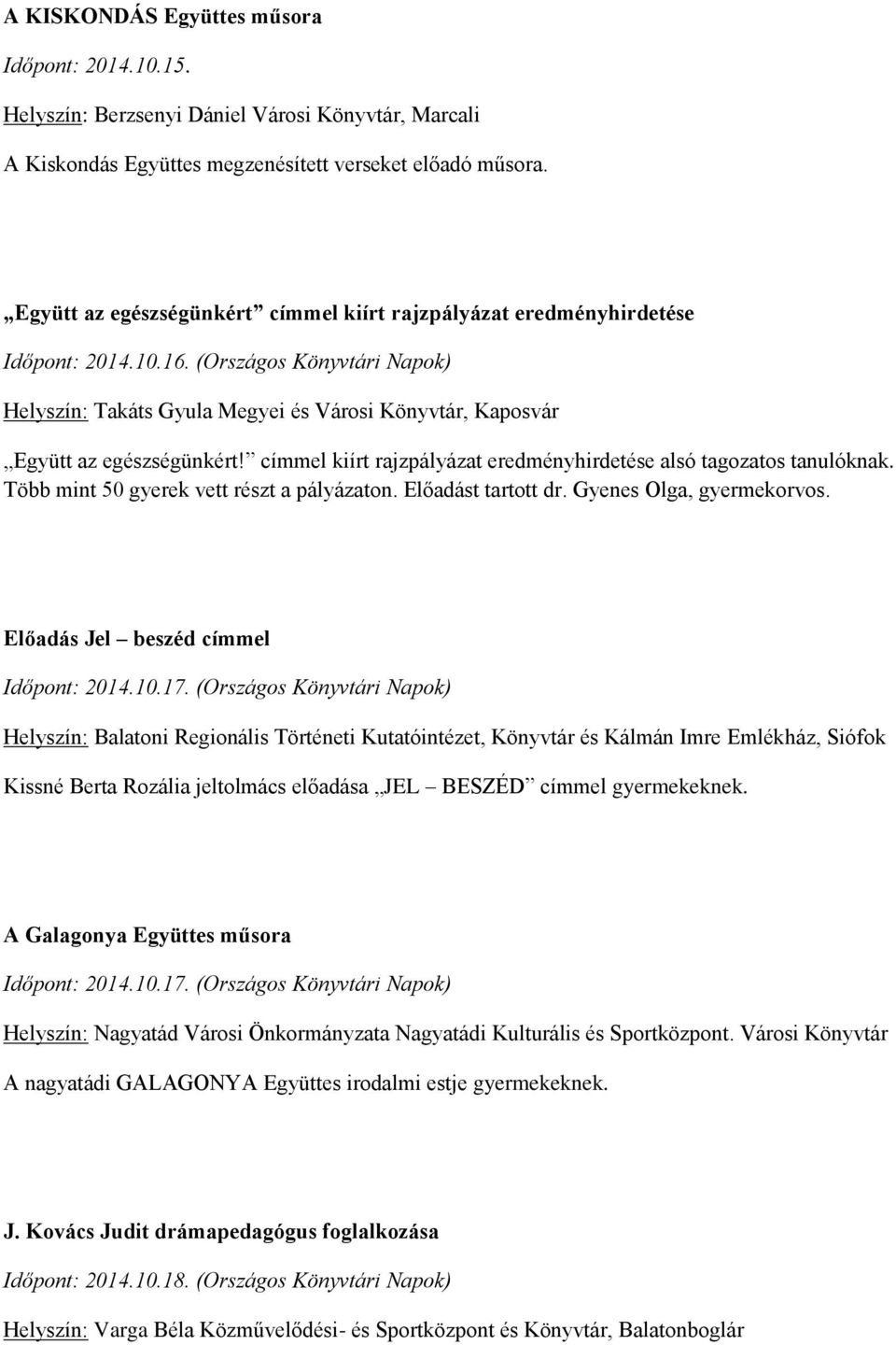 címmel kiírt rajzpályázat eredményhirdetése alsó tagozatos tanulóknak. Több mint 50 gyerek vett részt a pályázaton. Előadást tartott dr. Gyenes Olga, gyermekorvos.