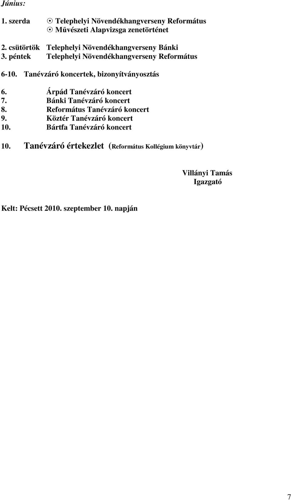 Tanévzáró koncertek, bizonyítványosztás 6. Árpád Tanévzáró koncert 7. Bánki Tanévzáró koncert 8. Református Tanévzáró koncert 9.