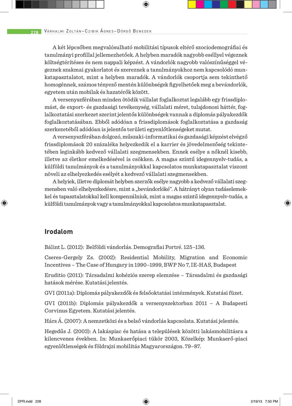 A vándorlók nagyobb valószínűséggel végeznek szakmai gyakorlatot és szereznek a tanulmányokhoz nem kapcsolódó munkatapasztalatot, mint a helyben maradók.