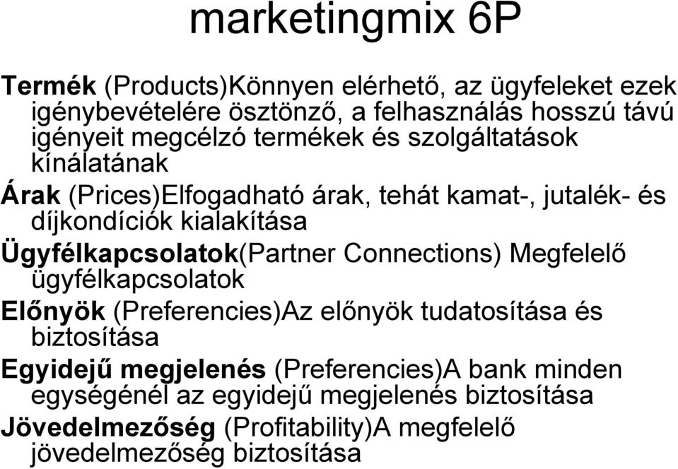 Ügyfélkapcsolatok(Partner Connections) Megfelelő ügyfélkapcsolatok Előnyök (Preferencies)Az előnyök tudatosítása és biztosítása Egyidejű