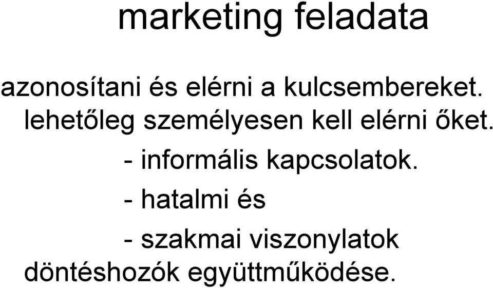 lehetőleg személyesen kell elérni őket.