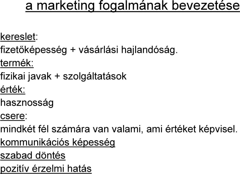 termék: fizikai javak + szolgáltatások érték: hasznosság csere: