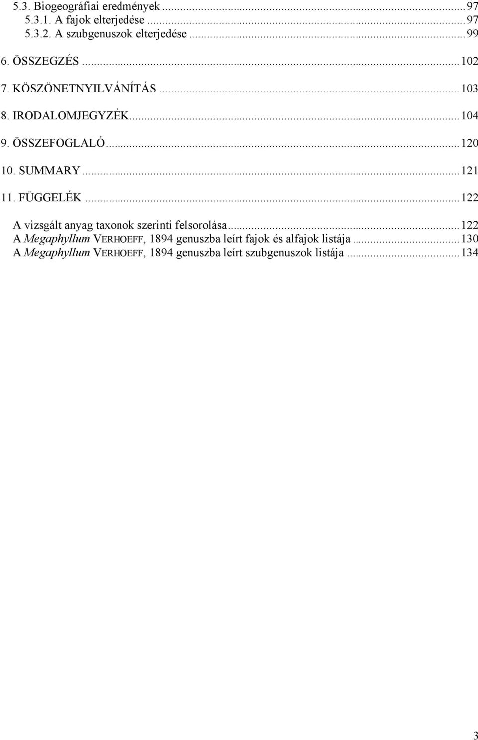 ..121 11. FÜGGELÉK...122 A vizsgált anyag taxonok szerinti felsorolása.