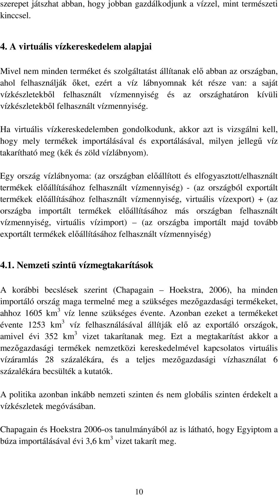 felhasznált vízmennyiség és az országhatáron kívüli vízkészletekből felhasznált vízmennyiség.