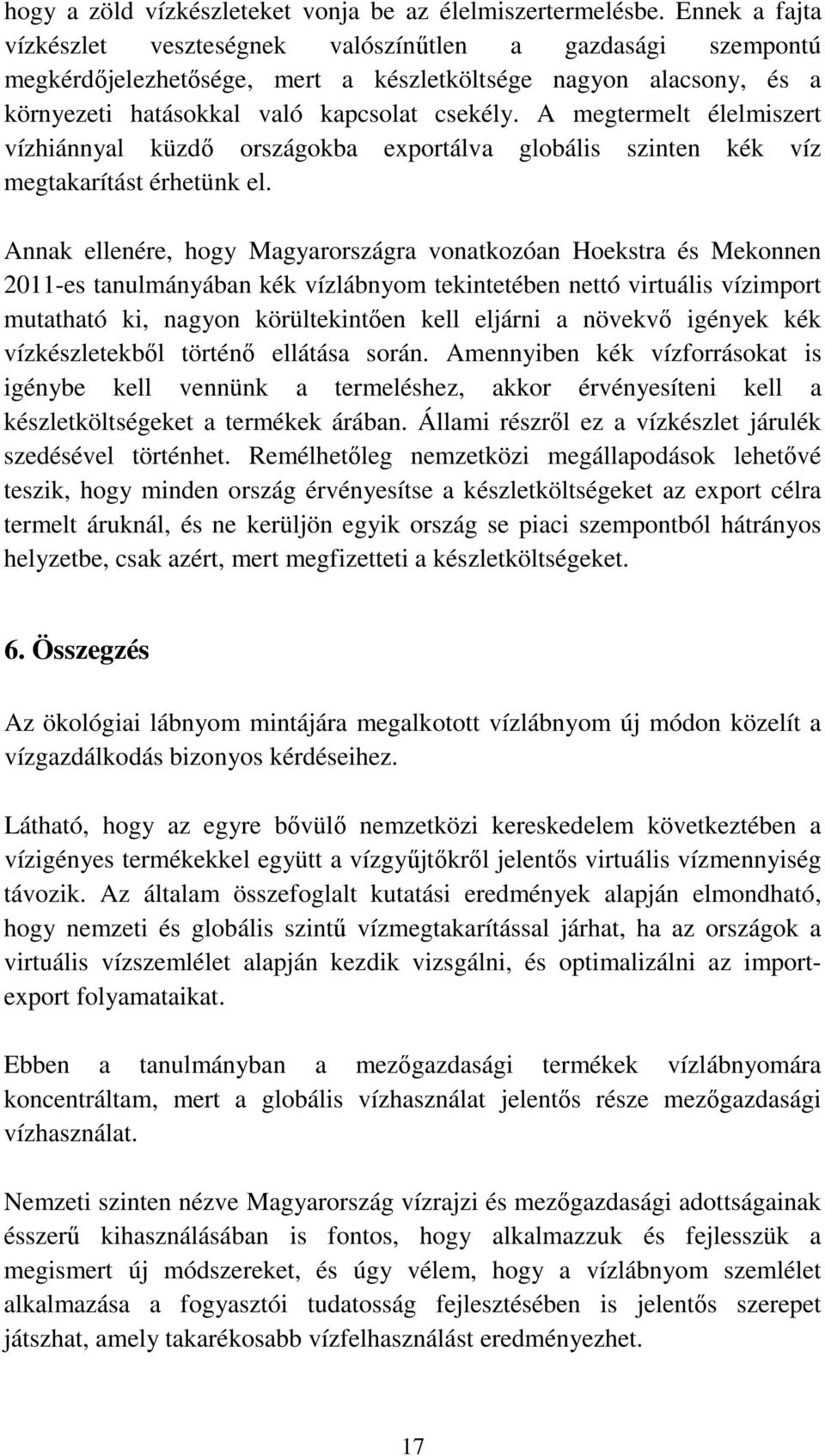 A megtermelt élelmiszert vízhiánnyal küzdő országokba exportálva globális szinten kék víz megtakarítást érhetünk el.