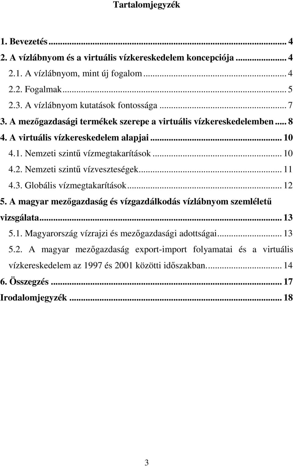 4.1. Nemzeti szintű vízmegtakarítások... 10 4.2. Nemzeti szintű vízveszteségek... 11 4.3. Globális vízmegtakarítások... 12 5.