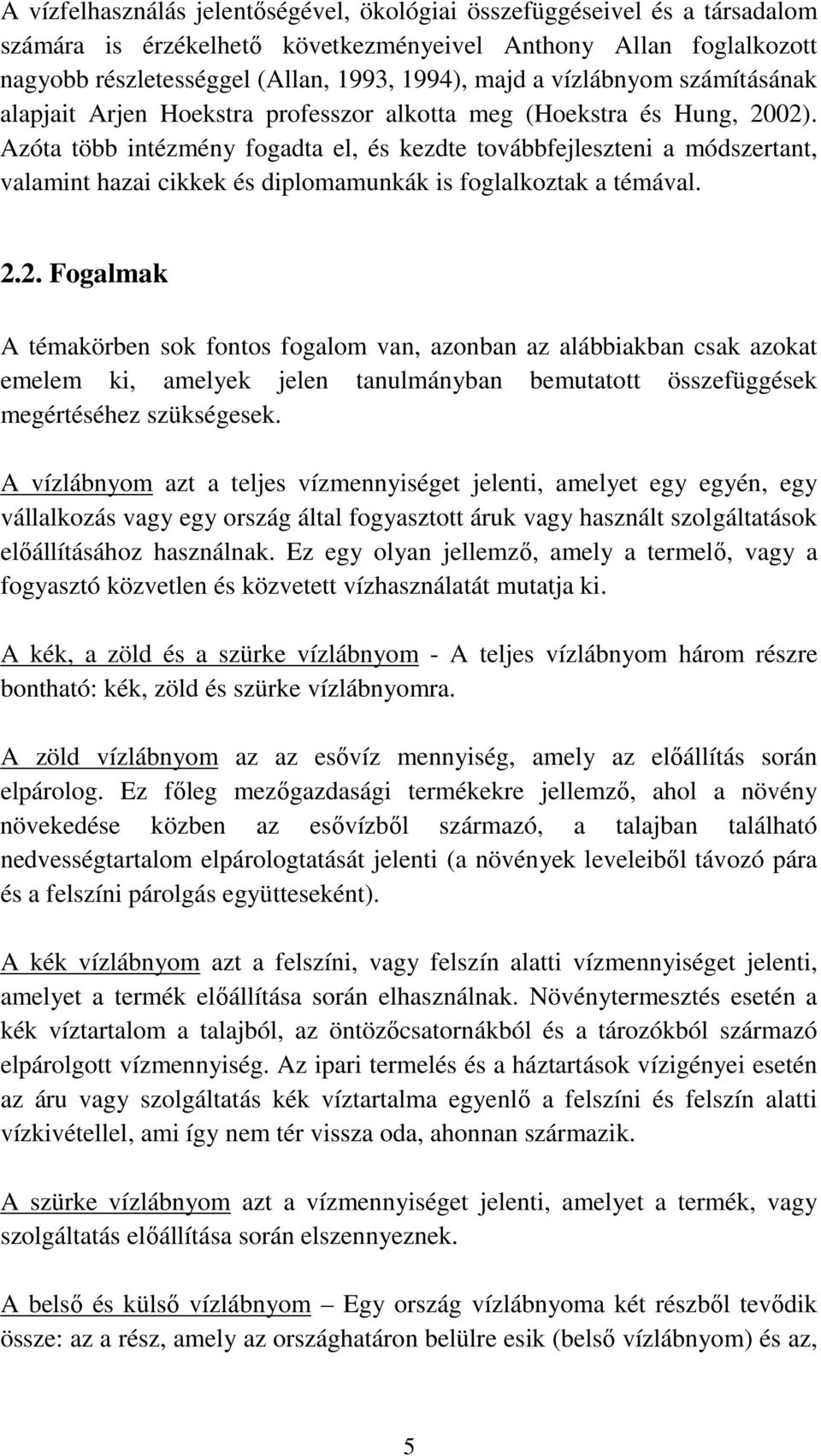 Azóta több intézmény fogadta el, és kezdte továbbfejleszteni a módszertant, valamint hazai cikkek és diplomamunkák is foglalkoztak a témával. 2.