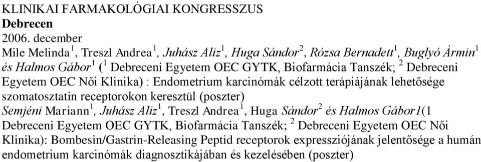 Tanszék; 2 i Egyetem OEC Női Klinika) : Endometrium karcinómák célzott terápiájának lehetősége szomatosztatin receptorokon keresztül (poszter) Semjéni Mariann 1,