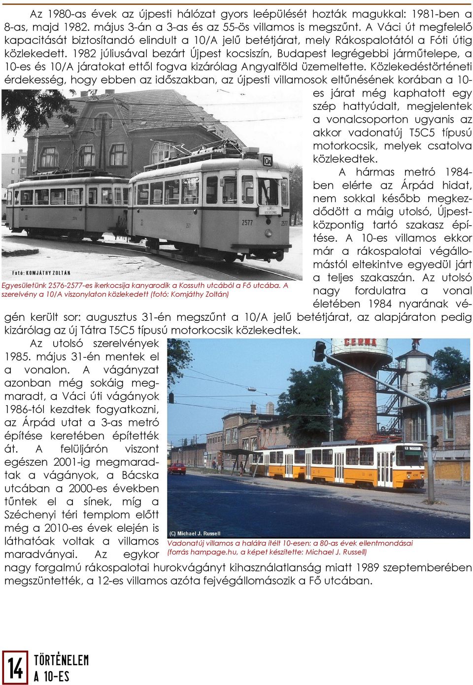 1982 júliusával bezárt Újpest kocsiszín, Budapest legrégebbi járműtelepe, a 10-es és 10/A járatokat ettől fogva kizárólag Angyalföld üzemeltette.