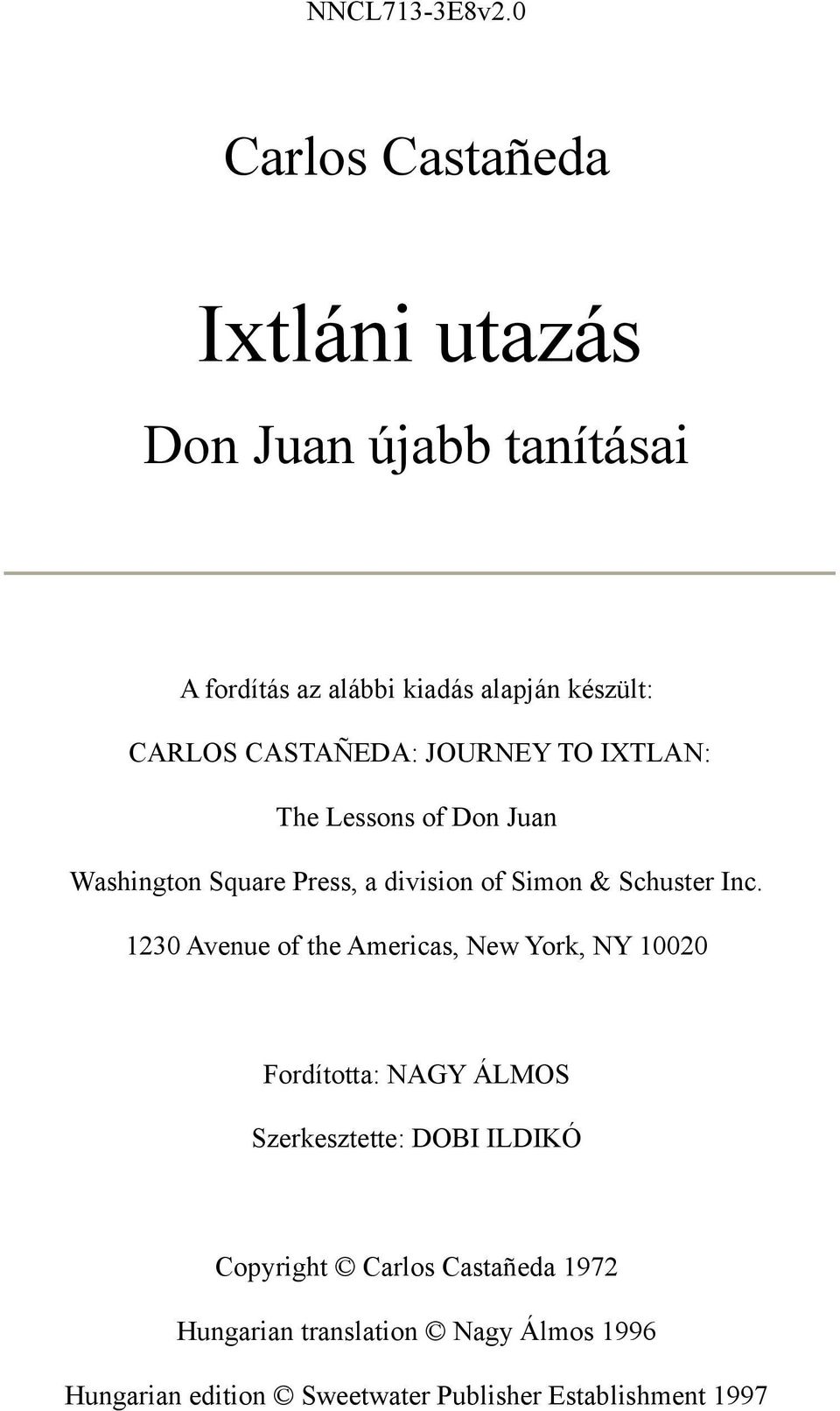 CASTAÑEDA: JOURNEY TO IXTLAN: The Lessons of Don Juan Washington Square Press, a division of Simon & Schuster Inc.