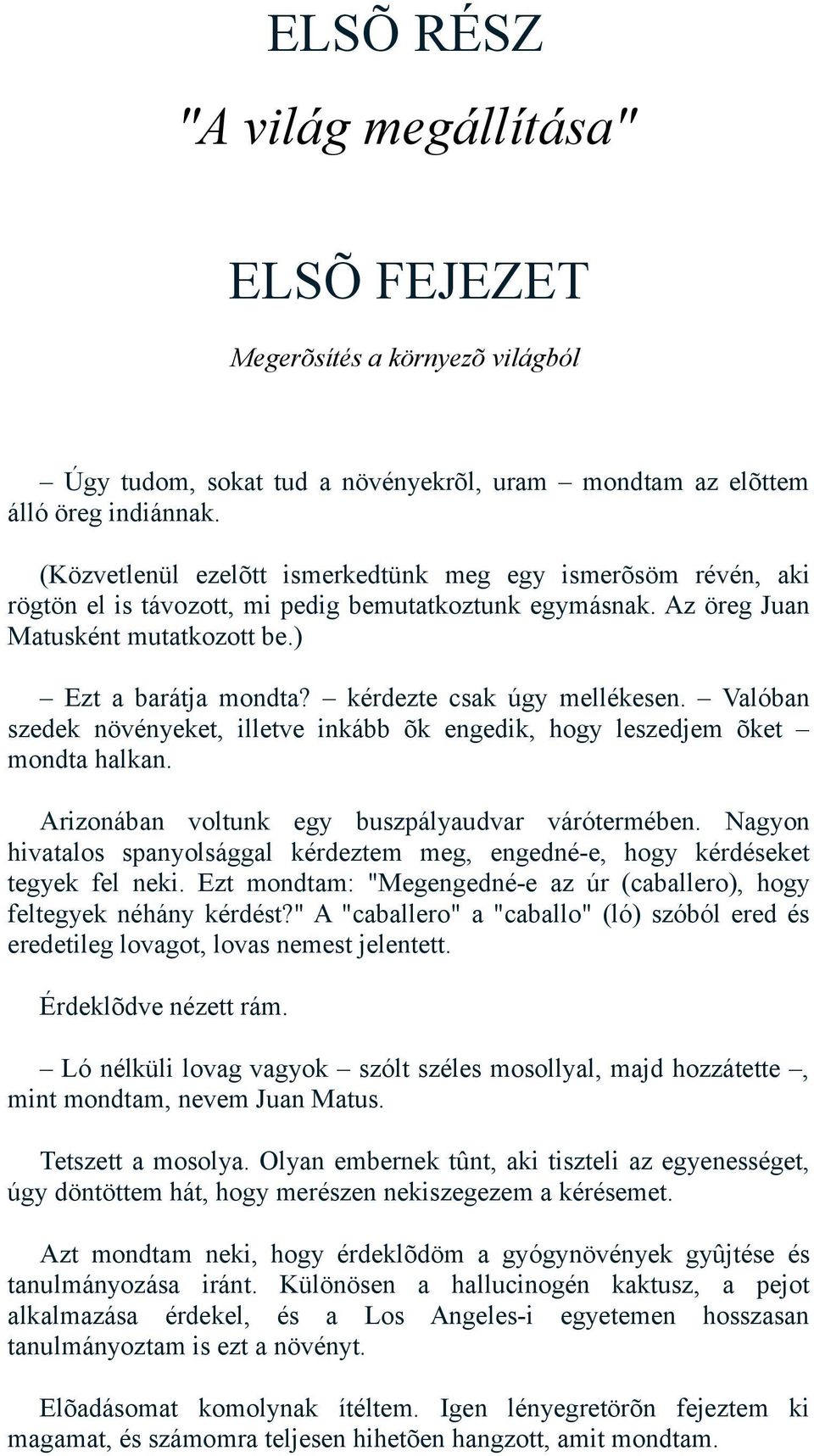 kérdezte csak úgy mellékesen. Valóban szedek növényeket, illetve inkább õk engedik, hogy leszedjem õket mondta halkan. Arizonában voltunk egy buszpályaudvar várótermében.