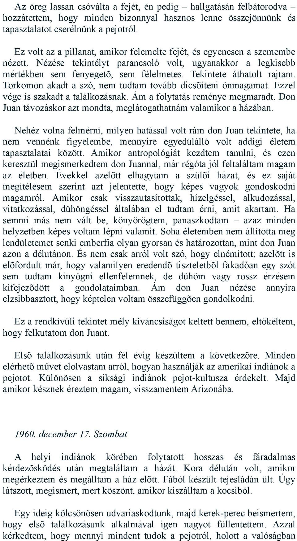 Tekintete áthatolt rajtam. Torkomon akadt a szó, nem tudtam tovább dicsõíteni önmagamat. Ezzel vége is szakadt a találkozásnak. Ám a folytatás reménye megmaradt.