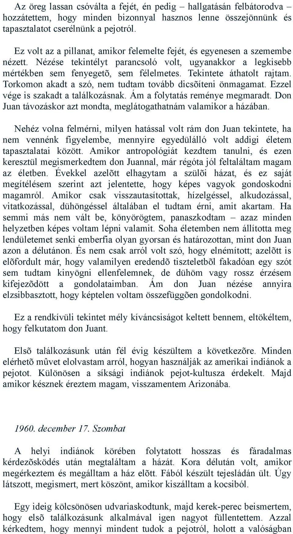 Tekintete áthatolt rajtam. Torkomon akadt a szó, nem tudtam tovább dicsõíteni önmagamat. Ezzel vége is szakadt a találkozásnak. Ám a folytatás reménye megmaradt.