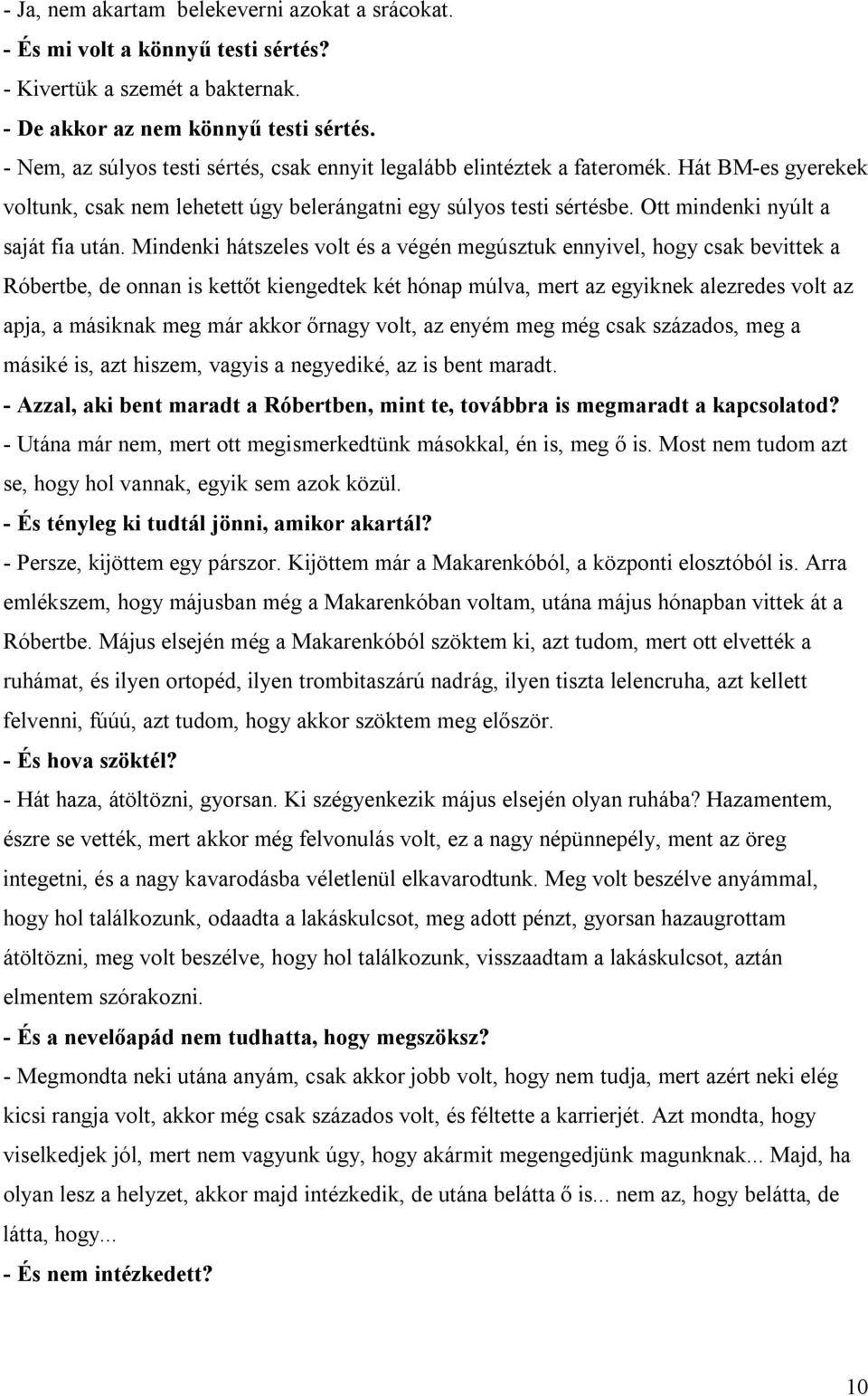 Ott mindenki nyúlt a saját fia után.