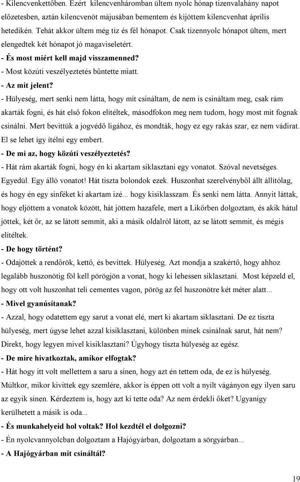 - Most közúti veszélyeztetés bűntette miatt. - Az mit jelent?