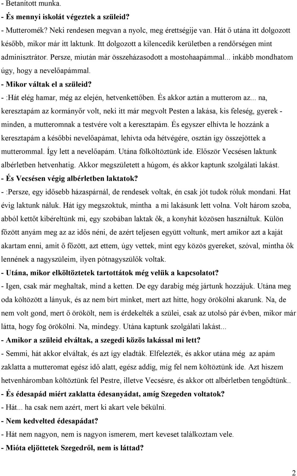 - :Hát elég hamar, még az elején, hetvenkettőben. És akkor aztán a mutterom az.