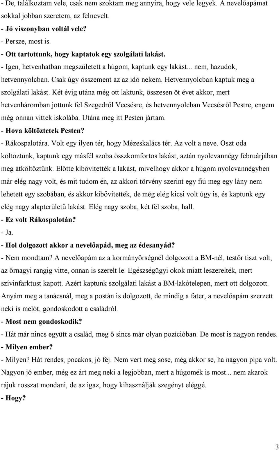 Hetvennyolcban kaptuk meg a szolgálati lakást.