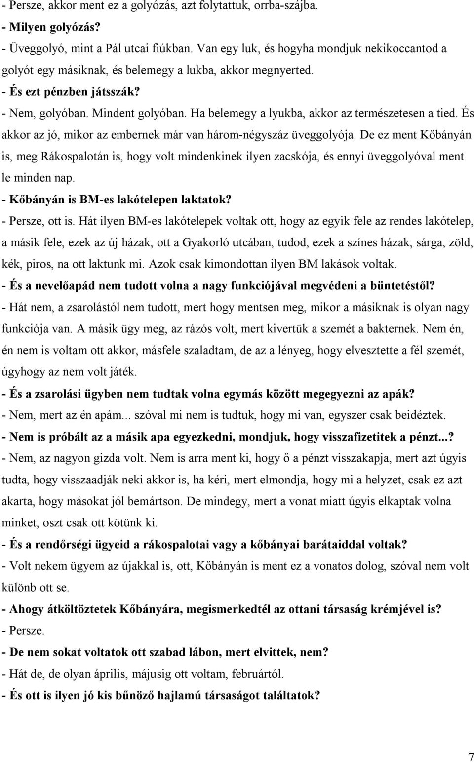 Ha belemegy a lyukba, akkor az természetesen a tied. És akkor az jó, mikor az embernek már van három-négyszáz üveggolyója.