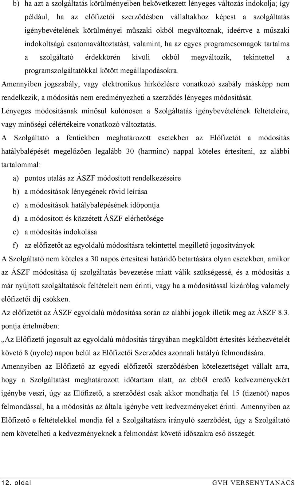 programszolgáltatókkal kötött megállapodásokra.
