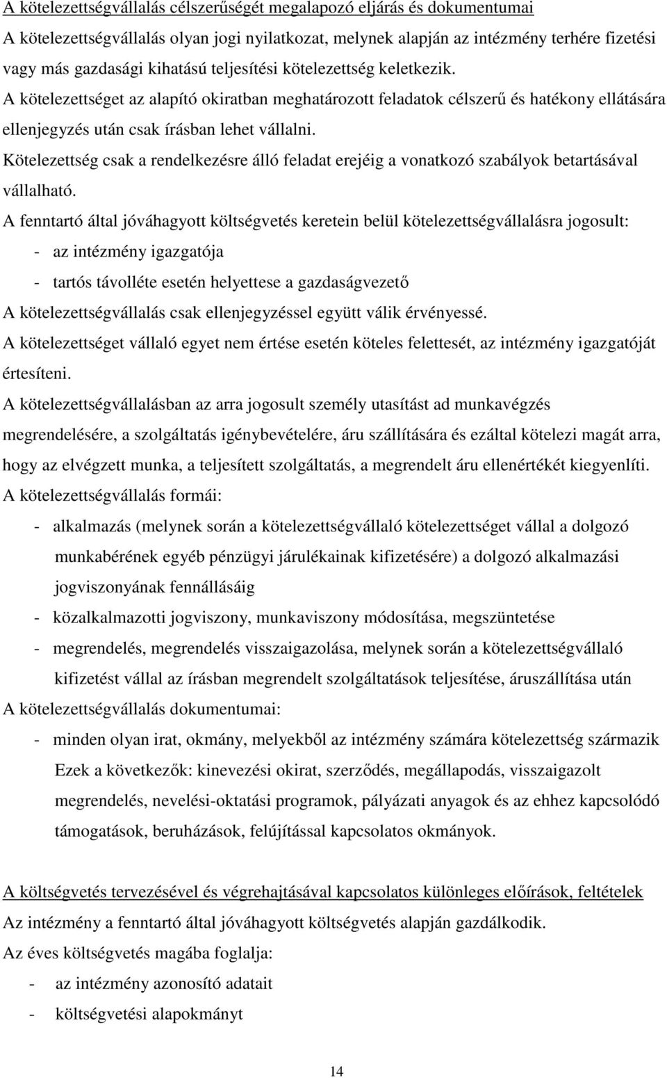 Kötelezettség csak a rendelkezésre álló feladat erejéig a vonatkozó szabályok betartásával vállalható.
