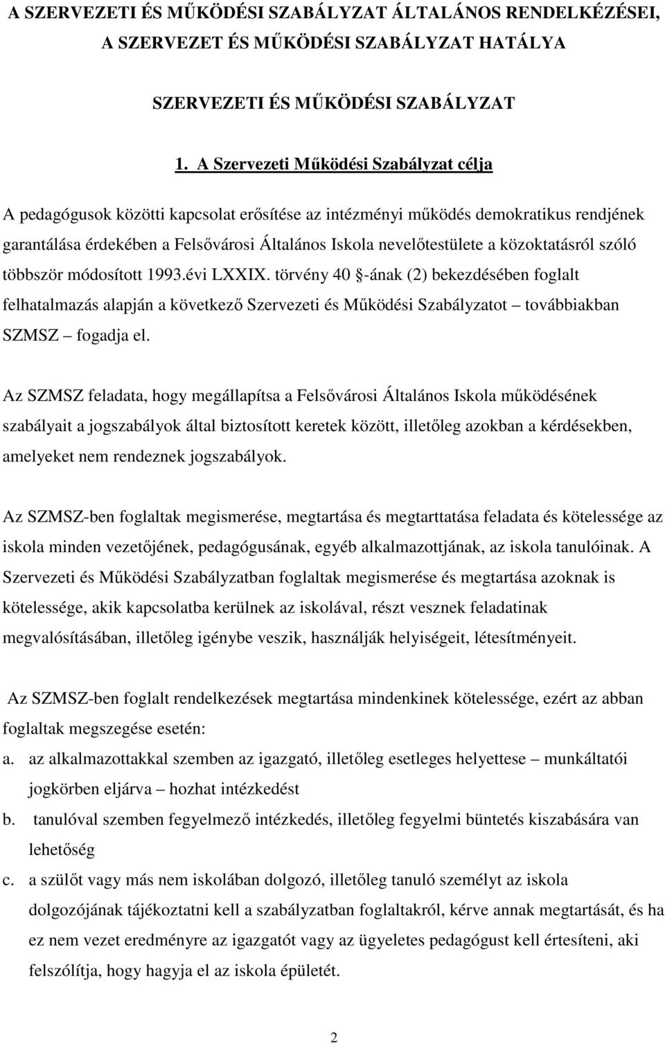 közoktatásról szóló többször módosított 1993.évi LXXIX. törvény 40 -ának (2) bekezdésében foglalt felhatalmazás alapján a következő Szervezeti és Működési Szabályzatot továbbiakban SZMSZ fogadja el.