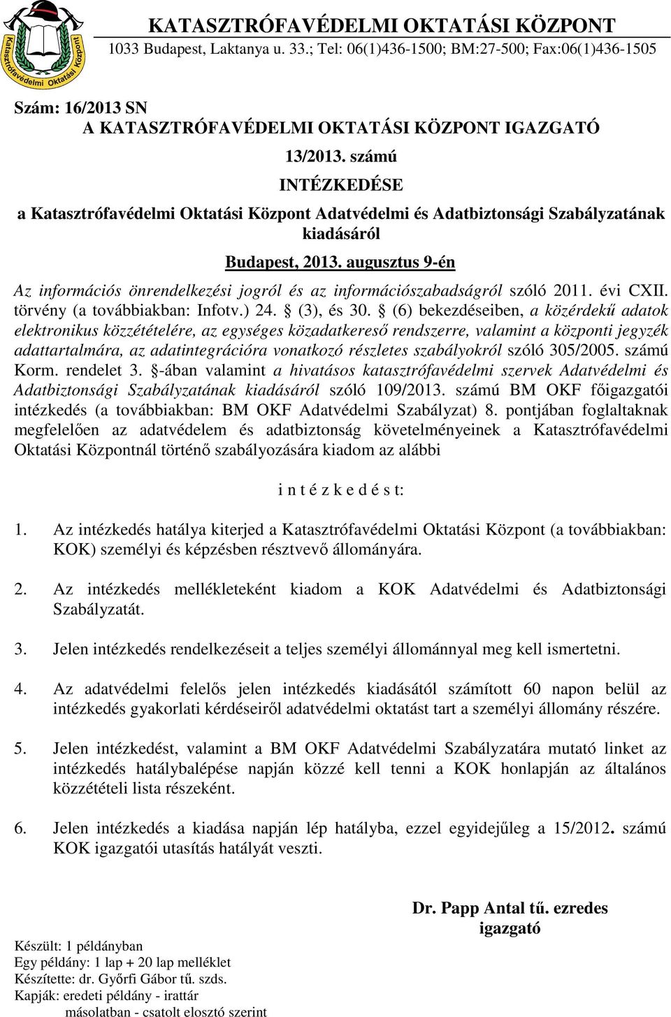 augusztus 9-én Az információs önrendelkezési jogról és az információszabadságról szóló 2011. évi CXII. törvény (a továbbiakban: Infotv.) 24. (3), és 30.