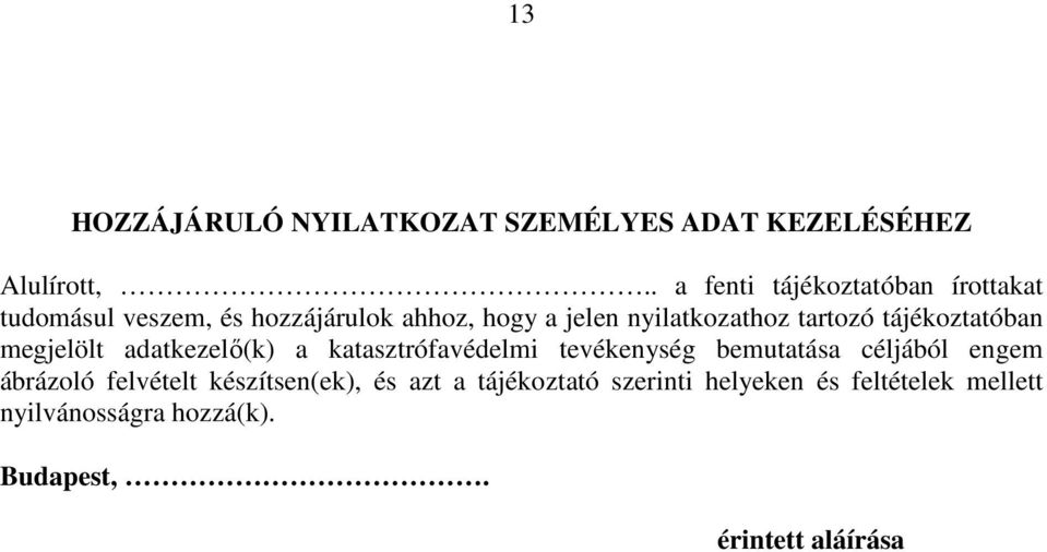 tartozó tájékoztatóban megjelölt adatkezelő(k) a katasztrófavédelmi tevékenység bemutatása céljából engem