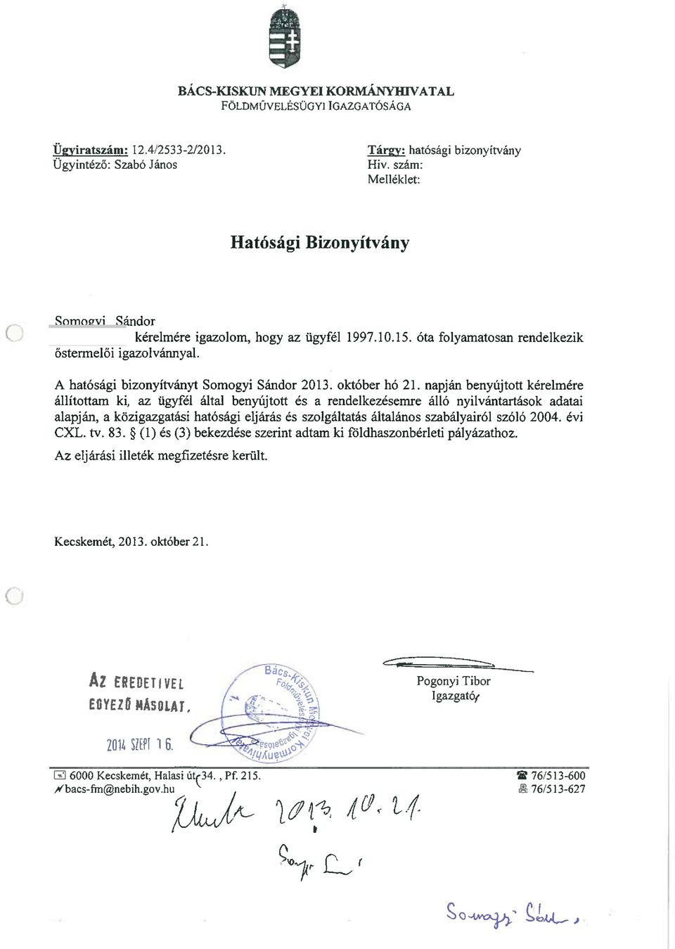 óta folyamatosan rendelkezik őstermelői igazolvármyal. A hatósági bizonyítványt Somogyi Sándor 2013. október hó 21.