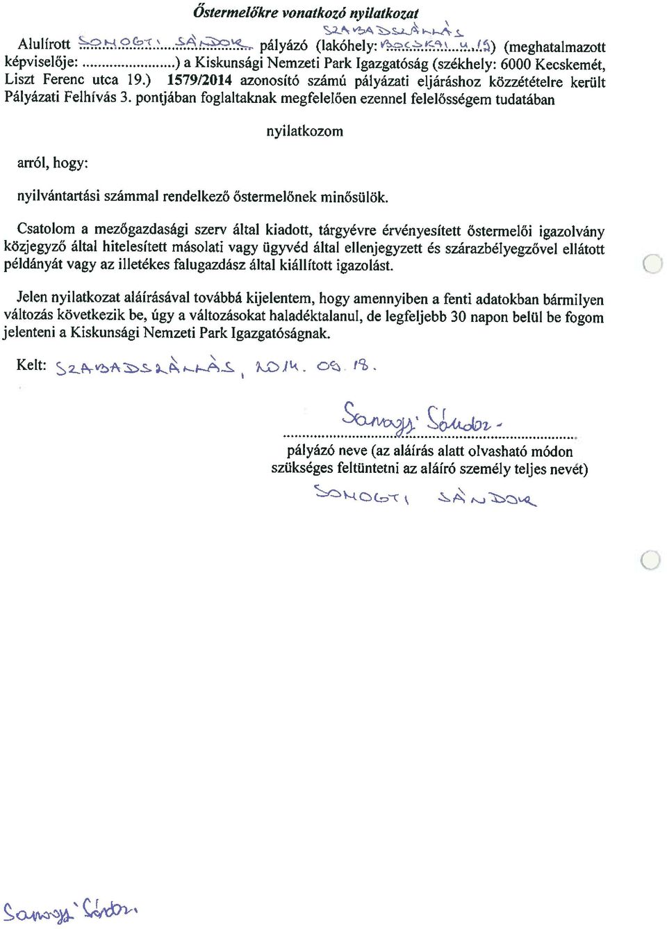 pontjában foglaltaknak megfelelően ezennel felelősségem tudatában arról, hogy: nyilatkozom nyilvántartási számmal rendelkező őstermelőnek minősülök.