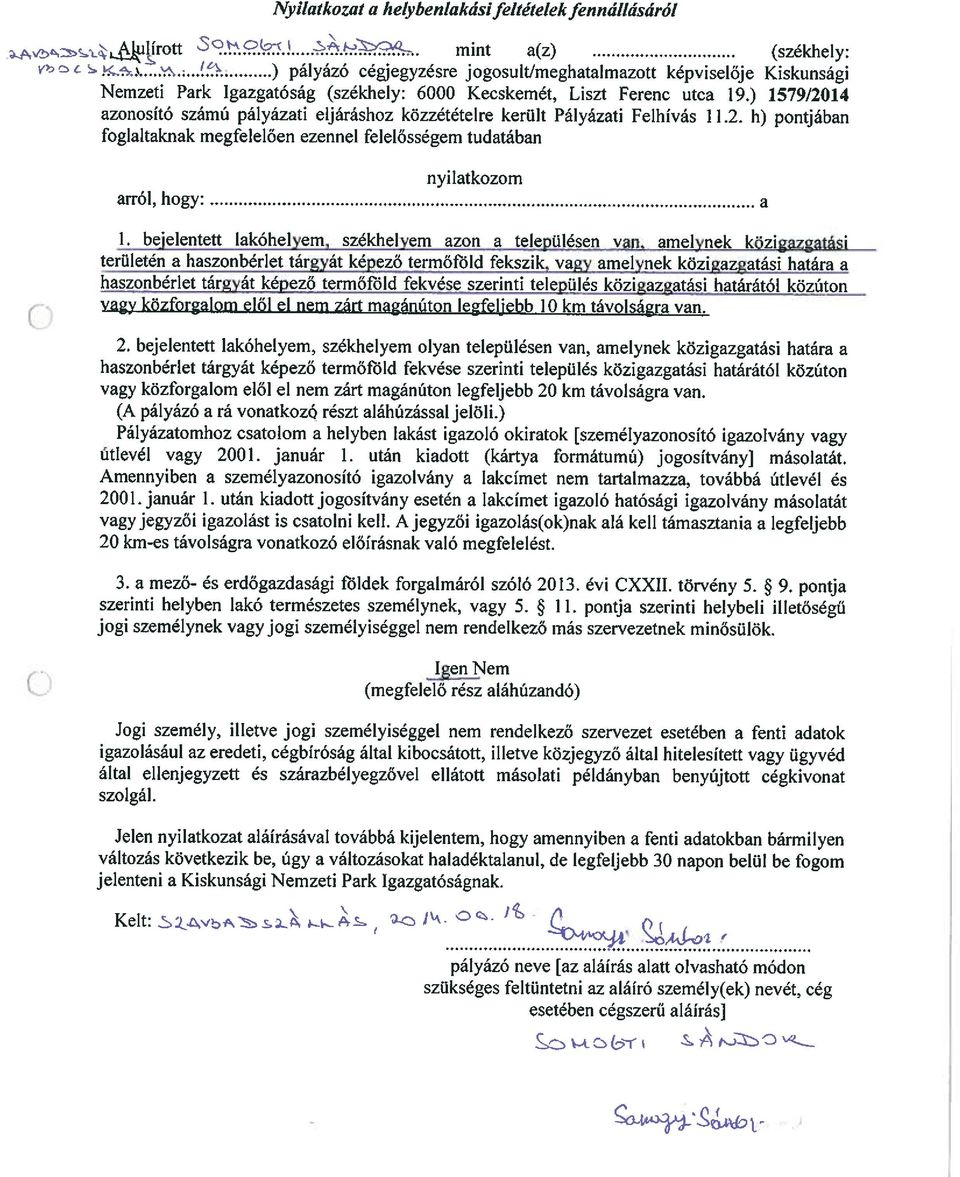 ) 1579/2014 azonosító számú pályázati eljáráshoz közzétételre került Pályázati Felhívás 11.2. h) pontjában foglaltaknak megfelelően ezennel felelősségem tudatában arról, hogy nyilatkozom a 1.