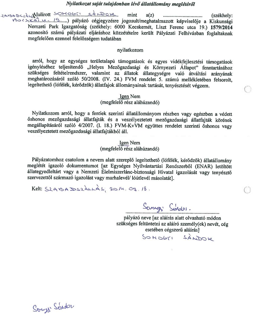 ) 1579/2014 azonosító számú pályázati eljáráshoz kizzétételre került Pályázati Felhívásban foglaltaknak megfelelően ezennel felelősségem tudatában nyilatkozom arról, hogy az egységes területalapú
