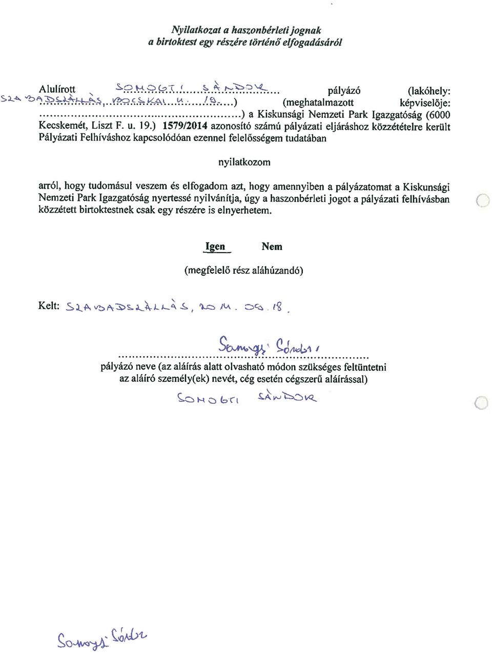 ) 1579/2014 azonosító számú pályázati eljáráshoz közzétételre került Pályázati Felhíváshoz kapcsolódóan ezennel felelősségem tudatában nyilatkozom arról, hogy tudomásul veszem és elfogadom azt, hogy